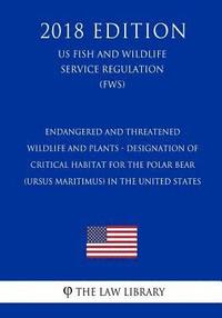 bokomslag Endangered and Threatened Wildlife and Plants - Designation of Critical Habitat for the Polar Bear (Ursus maritimus) in the United States (US Fish and