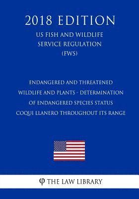 The Law Library - Endangered and Threatened Wildlife and Plants - Determination of Endangered Species Status - Coqui Llanero Throughout its Range (US Fish and Wildlife, Häftad