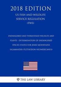 bokomslag Endangered and Threatened Wildlife and Plants - Determination of Endangered Species Status for Jemez Mountains Salamander (Plethodon neomexicanus) (US