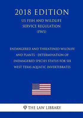 bokomslag Endangered and Threatened Wildlife and Plants - Determination of Endangered Species Status for Six West Texas Aquatic Invertebrates (Us Fish and Wildl