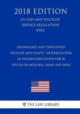 bokomslag Endangered and Threatened Wildlife and Plants - Determination of Endangered Status for 38 Species on Molokai, Lanai, and Maui (US Fish and Wildlife Se