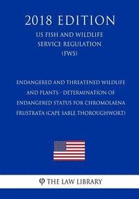 bokomslag Endangered and Threatened Wildlife and Plants - Determination of Endangered Status for Chromolaena frustrata (Cape Sable Thoroughwort) (US Fish and Wi