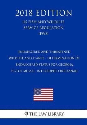 The Law Library - Endangered and Threatened Wildlife and Plants - Determination of Endangered Status for Georgia Pigtoe Mussel, Interrupted Rocksnail (US Fish and Wildl, Häftad