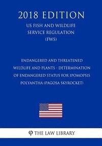 bokomslag Endangered and Threatened Wildlife and Plants - Determination of Endangered Status for Ipomopsis polyantha (Pagosa Skyrocket) (US Fish and Wildlife Se