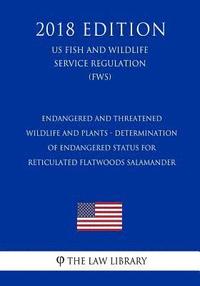 bokomslag Endangered and Threatened Wildlife and Plants - Determination of Endangered Status for Reticulated Flatwoods Salamander (US Fish and Wildlife Service