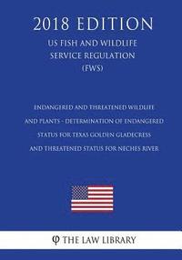 bokomslag Endangered and Threatened Wildlife and Plants - Determination of Endangered Status for Texas Golden Gladecress and Threatened Status for Neches River