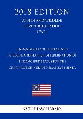 bokomslag Endangered and Threatened Wildlife and Plants - Determination of Endangered Status for the Sharpnose Shiner and Smalleye Shiner (US Fish and Wildlife