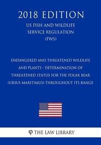 bokomslag Endangered and Threatened Wildlife and Plants - Determination of Threatened Status for the Polar Bear (Ursus maritimus) Throughout Its Range (US Fish