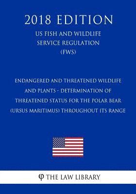 bokomslag Endangered and Threatened Wildlife and Plants - Determination of Threatened Status for the Polar Bear (Ursus maritimus) Throughout Its Range (US Fish