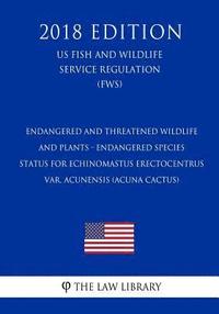 bokomslag Endangered and Threatened Wildlife and Plants - Endangered Species Status for Echinomastus Erectocentrus Var. Acunensis (Acuna Cactus) (Us Fish and Wi