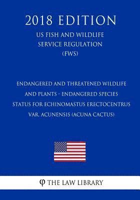 bokomslag Endangered and Threatened Wildlife and Plants - Endangered Species Status for Echinomastus Erectocentrus Var. Acunensis (Acuna Cactus) (Us Fish and Wi