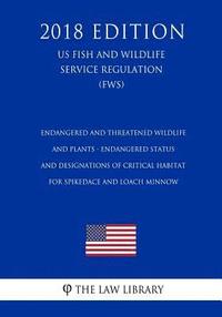 bokomslag Endangered and Threatened Wildlife and Plants - Endangered Status and Designations of Critical Habitat for Spikedace and Loach Minnow (Us Fish and Wil