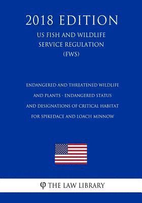 bokomslag Endangered and Threatened Wildlife and Plants - Endangered Status and Designations of Critical Habitat for Spikedace and Loach Minnow (Us Fish and Wil