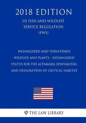 bokomslag Endangered and Threatened Wildlife and Plants - Endangered Status for the Altamaha Spinymussel and Designation of Critical Habitat (Us Fish and Wildli