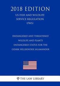 bokomslag Endangered and Threatened Wildlife and Plants - Endangered Status for the Ozark Hellbender Salamander (US Fish and Wildlife Service Regulation) (FWS)