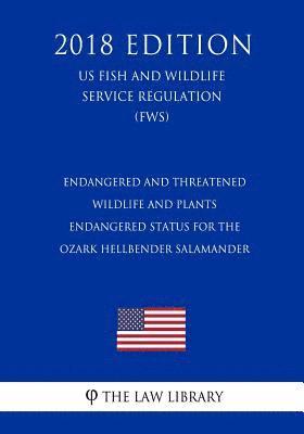 Endangered and Threatened Wildlife and Plants - Endangered Status for the Ozark Hellbender Salamander (US Fish and Wildlife Service Regulation) (FWS) 1