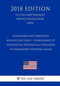 bokomslag Endangered and Threatened Wildlife and Plants - Establishment of Nonessential Experimental Population of Endangered Whooping Cranes (US Fish and Wildl