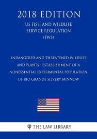 bokomslag Endangered and Threatened Wildlife and Plants - Establishment of a Nonessential Experimental Population of Rio Grande Silvery Minnow (Us Fish and Wild