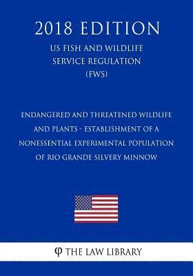 bokomslag Endangered and Threatened Wildlife and Plants - Establishment of a Nonessential Experimental Population of Rio Grande Silvery Minnow (Us Fish and Wild