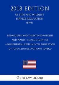bokomslag Endangered and Threatened Wildlife and Plants - Establishment of a Nonessential Experimental Population of Topeka Shiner (Notropis topeka) (US Fish an