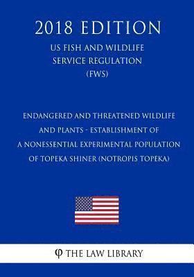 Endangered and Threatened Wildlife and Plants - Establishment of a Nonessential Experimental Population of Topeka Shiner (Notropis topeka) (US Fish an 1