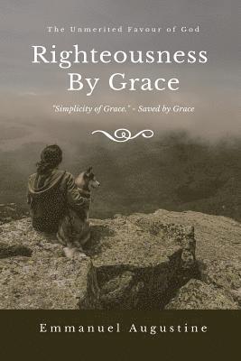 Righteousness By Grace: The unmerited favour of God 1