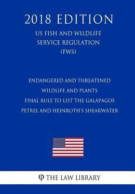 Endangered and Threatened Wildlife and Plants - Final Rule to List the Galapagos Petrel and Heinroth's Shearwater (US Fish and Wildlife Service Regula 1