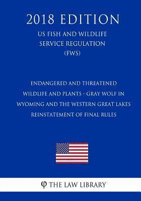 Endangered and Threatened Wildlife and Plants - Gray Wolf in Wyoming and the Western Great Lakes - Reinstatement of Final Rules (US Fish and Wildlife 1