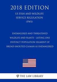 bokomslag Endangered and Threatened Wildlife and Plants - Listing One Distinct Population Segment of Broad-Snouted Caiman as Endangered (Us Fish and Wildlife Se