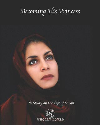 bokomslag Becoming His Princess: A Seven Week Study on the Life of Sarah