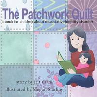 bokomslag The Patchwork Quilt: A book for children about Dissociative Identity Disorder (DID)