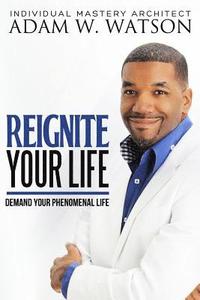 bokomslag Reignite Your Life: Demand Your Phenomenal Life