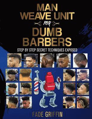 Fade Griffin, Kendrick D. Henderson - Man Weave Unit For Dumb Barbers: Step-By-Step Secret Techniques Exposed, Häftad