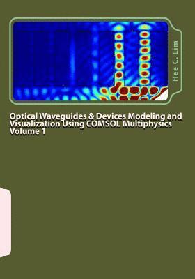 bokomslag Optical Waveguides & Devices Modeling and Visualization Using COMSOL Multiphysics Volume 1