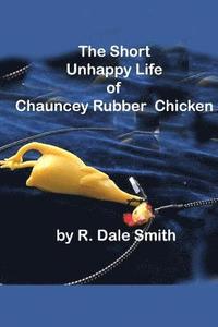 bokomslag The Short Unhappy Life of Chauncey The Rubber Chicken