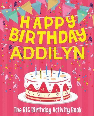 bokomslag Happy Birthday Addilyn - The Big Birthday Activity Book: Personalized Children's Activity Book