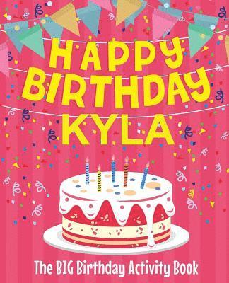 Happy Birthday Kyla - The Big Birthday Activity Book: Personalized Children's Activity Book 1