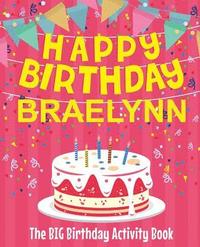 bokomslag Happy Birthday Braelynn - The Big Birthday Activity Book: Personalized Children's Activity Book
