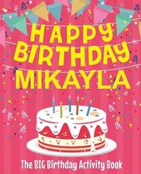 bokomslag Happy Birthday Mikayla - The Big Birthday Activity Book: Personalized Children's Activity Book