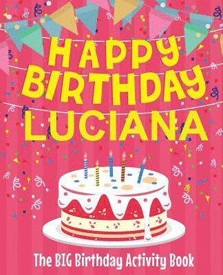 Happy Birthday Luciana - The Big Birthday Activity Book: Personalized Children's Activity Book 1