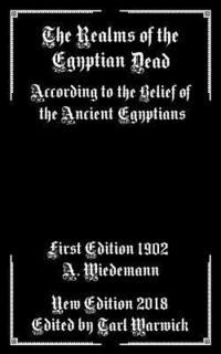 bokomslag The Realms of the Egyptian Dead: According to the Belief of the Ancient Egyptians