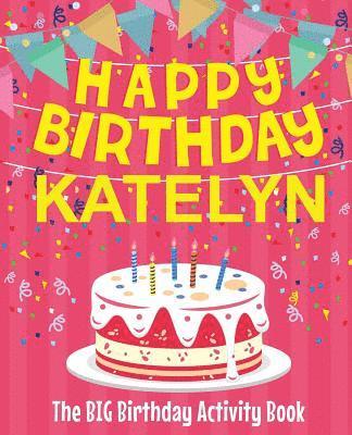 bokomslag Happy Birthday Katelyn - The Big Birthday Activity Book: Personalized Children's Activity Book