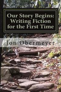 bokomslag Our Story Begins: Writing Fiction for the First Time: A Penultimate Writing Guide