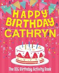 bokomslag Happy Birthday Cathryn - The Big Birthday Activity Book: Personalized Children's Activity Book