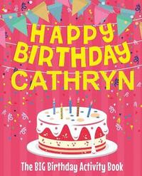 bokomslag Happy Birthday Cathryn - The Big Birthday Activity Book: Personalized Children's Activity Book