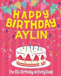 bokomslag Happy Birthday Aylin - The Big Birthday Activity Book: Personalized Children's Activity Book