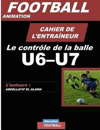 bokomslag CAHIER DE L'ENTRAINEUR DE FOOTBALL / Le controle de la balle