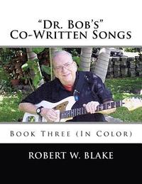 bokomslag "Dr. Bob's" Co-Written Songs: Book Three (In Color)