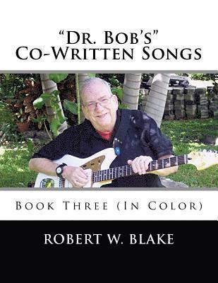 'Dr. Bob's' Co-Written Songs: Book Three (In Color) 1