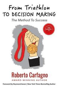bokomslag From Triathlon to Decision Making: The Method to Success